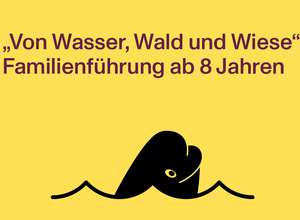 Führung für Kinder und Familien „Von Wasser, Wald und Wiese“