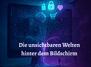 Die unsichtbaren Welten hinter dem Bildschirm