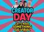 Creator Day - Let’s make something go viral!