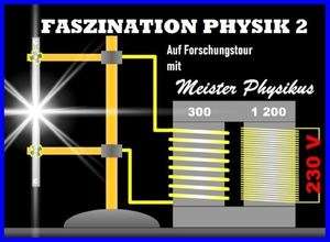 FASZINATION PHYSIK 2-Auf Forschungstour mit MEISTER PHYSIKUS