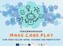 Make.code.play - Vier Tage voller Ideen, Technik und Kreativ