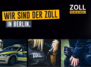 Wir sind der Zoll in Berlin
