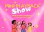 Mini Playback Show