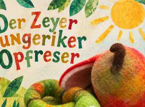 Der Zeyer Hungeriker Opfreser / Die kleine Raupe Nimmersatt