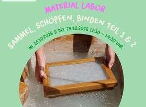 Materiallabor: Sammeln, Schöpfen, Binden 